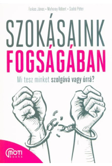 Szokásaink fogságában - Mi tesz minket szolgává vagy úrrá?
