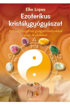 Ezoterikus kristálygyógyászat /Egészségmegőrzés gyógykristályokkal és az öt elemmel