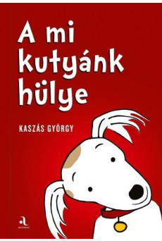 A mi kutyánk hülye / Az én gazdáim hülyék (kétfelől olvasható könyv)