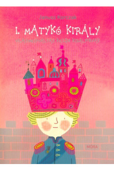 I. Matykó király - Világmegváltás kezdő királyoknak
