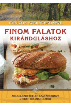Finom falatok kiránduláshoz - Túrázók szakácskönyve