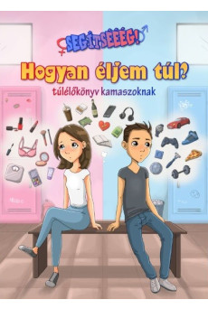 Segítsééég! Hogyan éljem túl? - Túlélőkönyv kamaszoknak