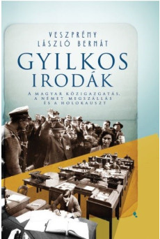 Gyilkos irodák - A magyar közigazgatás, a német megszállás és a holokauszt