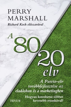 A 80/20 elv az eladásban és a marketingben - A Pareto-elv továbbfejlesztése az eladásban és a marketingben