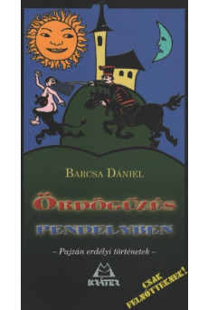Ördögűzés pendelyben - Pajzán erdélyi történetek