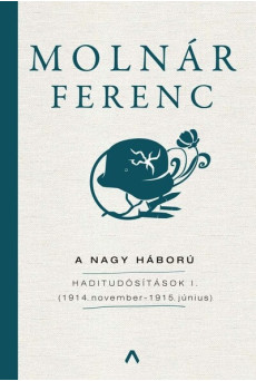 A Nagy Háború - Haditudósítások I. (1914. november – 1915. június)
