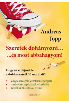 Szeretek dohányozni... és most abbahagyom! /Hogyan szokjunk le a dohányzásról 30 nap alatt?