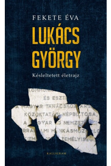 Lukács György - Késleltetett életrajz
