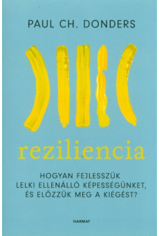 Reziliencia - Hogyan fejlesszük lelki ellenálló képességünket és előzzük meg a kiégést?