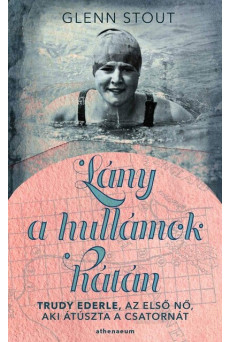 Lány a hullámok hátán - Trudy Ederle, az első nő, aki átúszta a Csatornát