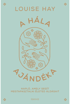 A hála ajándéka - Napló, amely segít megtapasztalni életed  áldásait