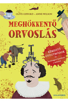 Meghökkentő orvoslás - Rémisztő gyógymódok és borzongató kezelések a múltból