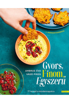 Gyors, finom, egyszerű - 77 recept a mindennapokra