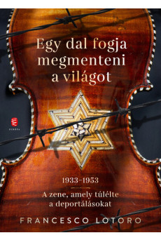 Egy dal fogja megmenteni a világot - 1933-1953 A zene, amely túlélte a deportálásokat