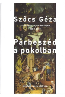 Párbeszéd a pokolban - Szőcs Géza az Irodalmi Jelen hasábjain, 2008-2019