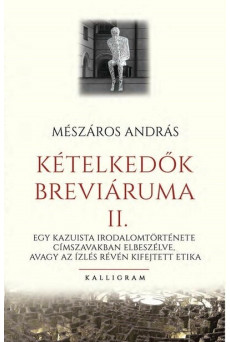 Kételkedők breváriuma II. - Egy kazuista irodalomtörténete címszavakban elbeszélve, avagy az ízlés révén kifejtett etika