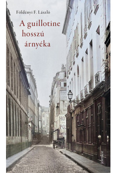 A guillotine hosszú árnyéka - Párizsi életképek a 19. századból