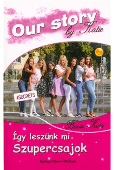 Így leszünk mi szupercsajok - Our Story by Katie
