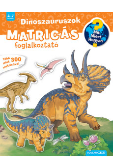 Dinoszauruszok - Matricás foglalkoztató - Mit? Miért? Hogyan? (új kiadás)