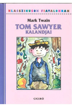 Tom Sawyer kalandjai /Klasszikusok fiataloknak