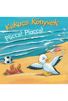 Kukucs Könyvek - Pliccs! Placcs!