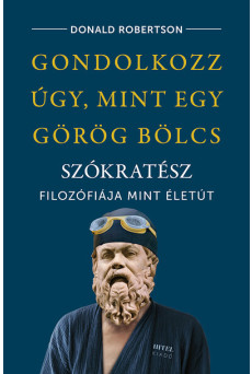 Gondolkozz úgy, mint egy görög bölcs - Szókratész filozófiája mint életút