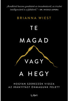 Te magad vagy a hegy - Hogyan szerezzük vissza az irányítást önmagunk felett (új kiadás)