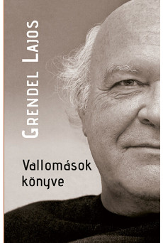 Vallomások könyve - Beszélgetések Grendel Lajossal - Önéletrajzi töredékek