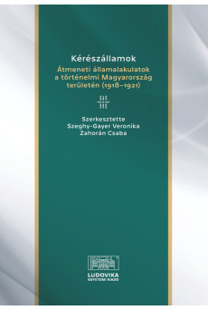 Kérészállamok - Átmeneti államalakulatok a történelmi Magyarország területén (1918–1921)
