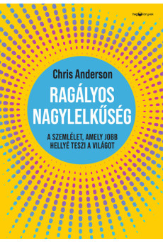 Ragályos nagylelkűség - A szemlélet, amely jobb hellyé teszi a világot