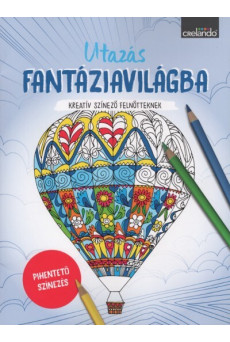 Utazás fantáziavilágba - Kreatív színező felnőtteknek - Pihentető színezés