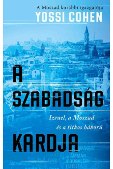 A szabadság kardja - Izrael, a Moszad és a titkos háború - A Moszad korábbi igazgatója