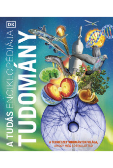 A tudás enciklopédiája - Tudomány - A természettudományok világa, ahogy még sosem láttad