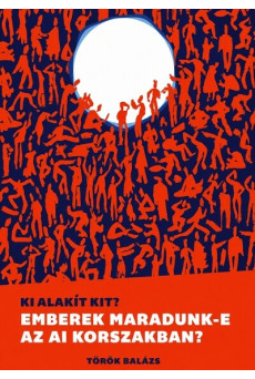 Ki alakít kit? - Emberek maradunk-e az AI korszakban?