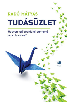 Tudásüzlet - Hogyan válj stratégiai partnerré az AI korában?