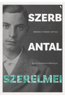 Szerb Antal szerelmei - Az író múzsáinak emlékkönyve