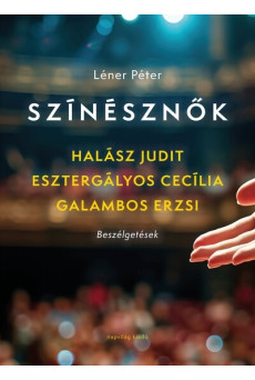 Színésznők - Esztergályos Cecília, Galambos Erzsi, Halász Judit - Beszélgetések