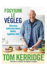 Fogyjunk le végleg! - Alacsony kalóriatartalmú ételek, izgalmas ízek