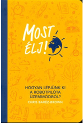 Most élj! /Hogyan lépjünk ki a robotpilóta üzemmódból?