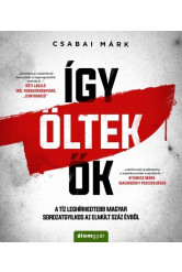 Így öltek ők - A tíz leghírhedtebb magyar sorozatgyilkos az elmúlt száz évből