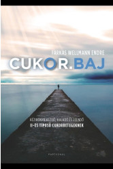 CUKOR.BAJ - Kézikönyv kezdő, haladó és leendő II-es típusú cukorbetegeknek