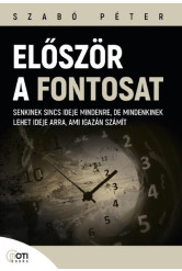 Először a fontosat - Senkinek sincs ideje mindenre, de mindenkinek lehet ideje arra, ami igazán számít