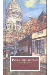 Párizs, Isten hozzád! /Magyar írók párizsi novellái és feljegyzései