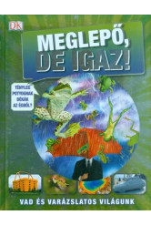 Meglepő, de igaz! /Vad és varázslatos világunk