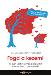 Fogd a kezem! - Hogyan védhetjük meg gyerekünket a stressztől és a szorongástól? (e-könyv)