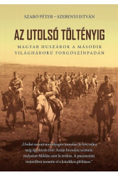 Az utolsó töltényig - Magyar huszárok a második világháború forgószínpadán