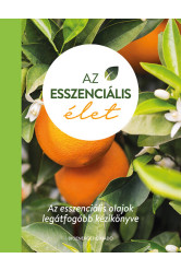 Az esszenciális élet - Az esszenciális olajok legátfogóbb kézikönyve