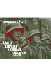Átállt szovjet katonák 1956-ban - Tények és legendák