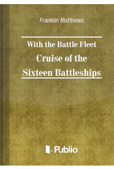 With the Battle Fleet Cruise of The Sixteen Battleships (e-könyv)