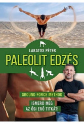 Paleolit edzés - Ground Force Method - Ismerd meg az ősi erő titkát! (új kiadás)